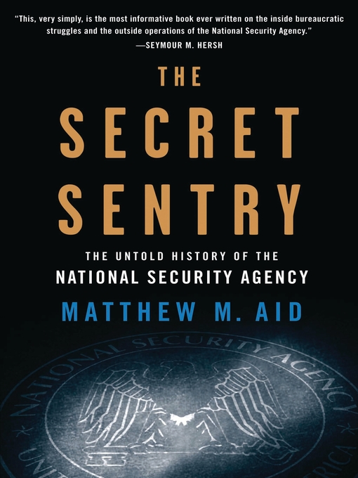 Title details for The Secret Sentry by Matthew M. Aid - Available